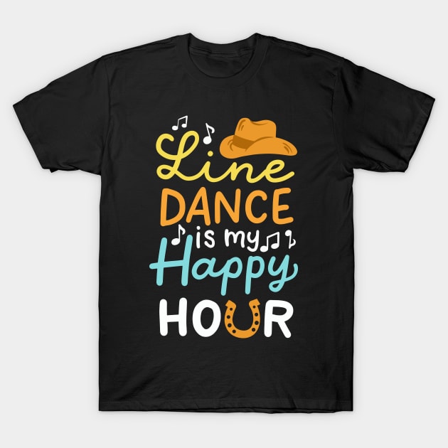 Line Dance Is My Happy Hour T-Shirt by maxcode